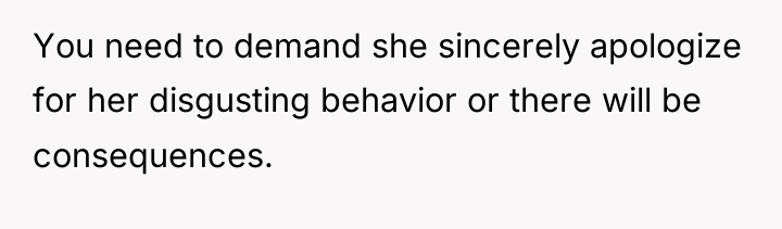 You need to demand she sincerely apologize for her disgusting...