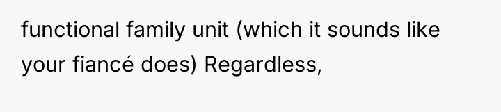 functional family unit (which it sounds like your fiancé does)...