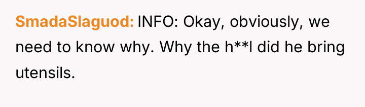 SmadaSlaguod INFO: Okay, obviously, we need to know why. Why...