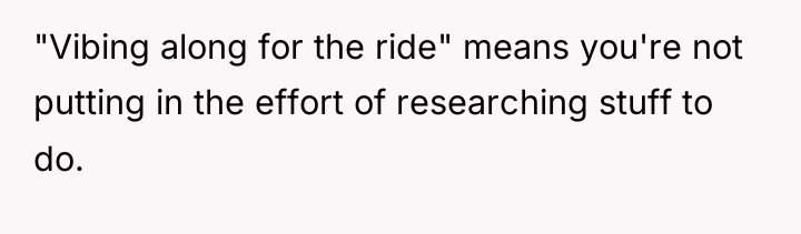 "Vibing along for the ride" means you're not putting in...