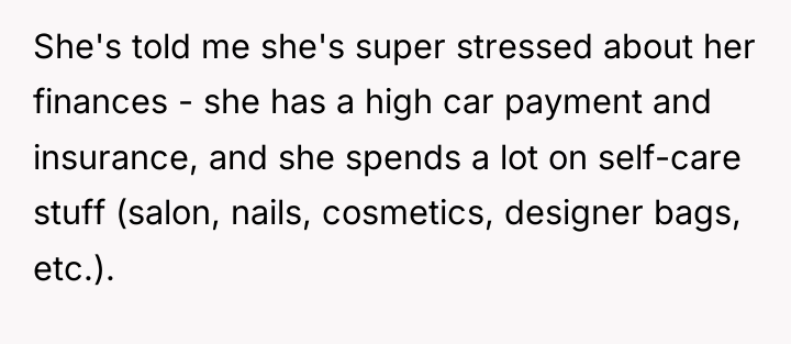 She's told me she's super stressed about her finances -...
