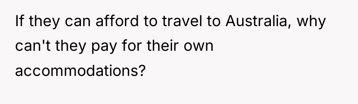 If they can afford to travel to Australia, why can't...