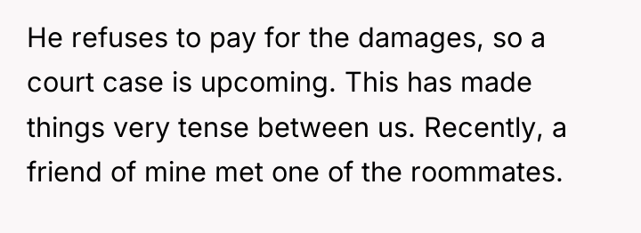 He refuses to pay for the damages, so a court...