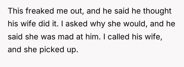 This freaked me out, and he said he thought his...