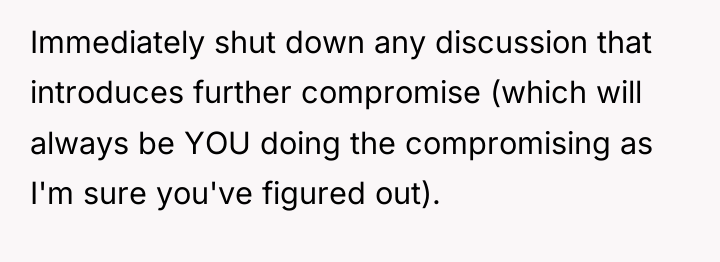 Immediately shut down any discussion that introduces further compromise (which...