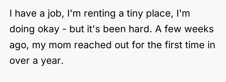 I have a job, I'm renting a tiny place, I'm...