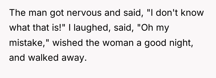 The man got nervous and said, "I don't know what...