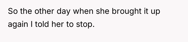 So the other day when she brought it up again...