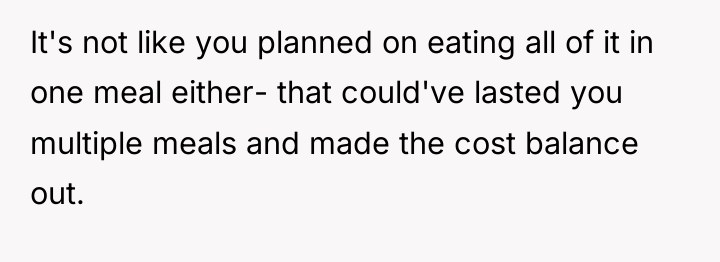 It's not like you planned on eating all of it...