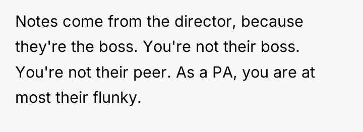 Notes come from the director, because they're the boss. You're...