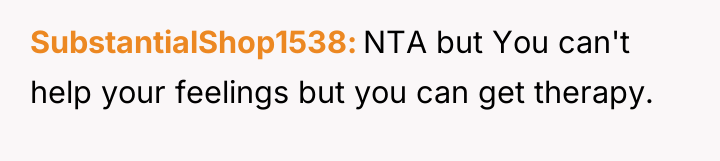 SubstantialShop1538 NTA but You can't help your feelings but you...