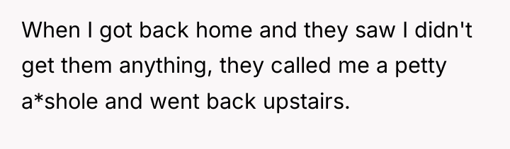 When I got back home and they saw I didn't...