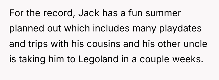 For the record, Jack has a fun summer planned out...