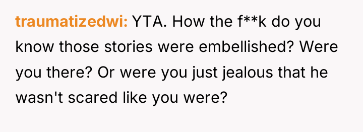 traumatizedwi YTA. How the f**k do you know those stories...
