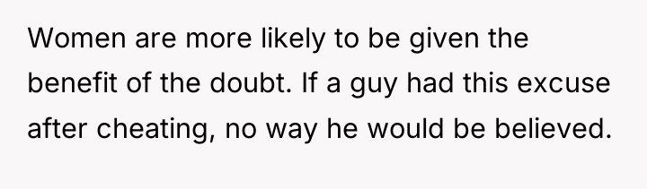 Women are more likely to be given the benefit of...