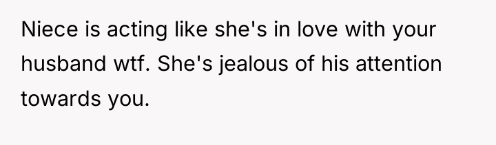 Niece is acting like she's in love with your husband...