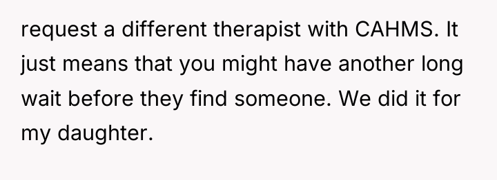 request a different therapist with CAHMS. It just means that...