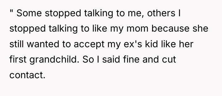 " Some stopped talking to me, others I stopped talking...