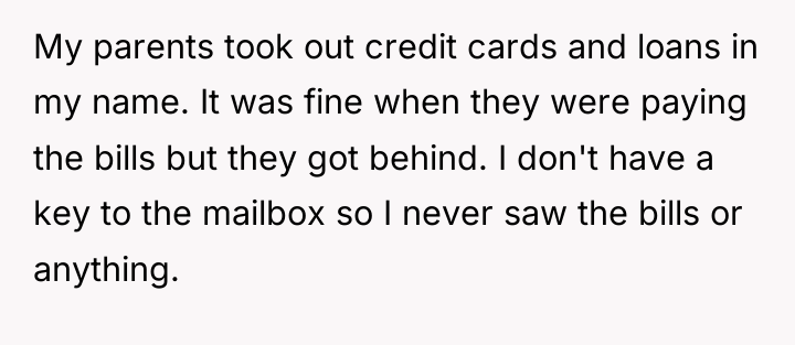 My parents took out credit cards and loans in my...