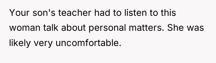 Your son's teacher had to listen to this woman talk...
