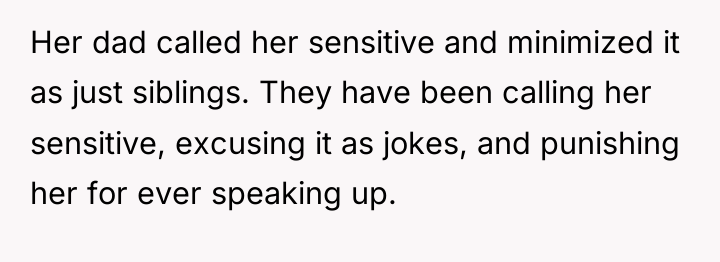 Her dad called her sensitive and minimized it as just...