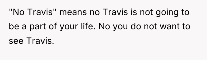 "No Travis" means no Travis is not going to be...
