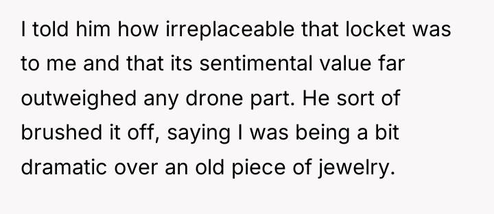 I told him how irreplaceable that locket was to me...