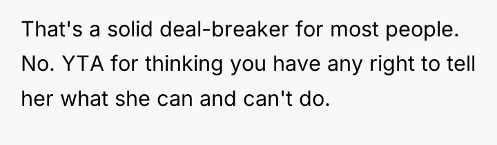 That's a solid deal-breaker for most people. No. YTA for...