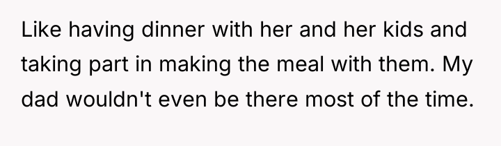 Like having dinner with her and her kids and taking...
