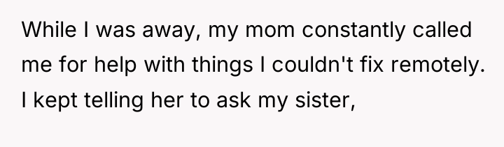 While I was away, my mom constantly called me for...