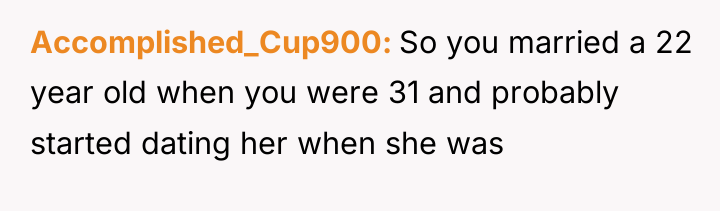 Accomplished_Cup900 So you married a 22 year old when you...