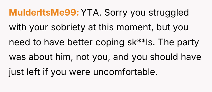 MulderItsMe99 YTA. Sorry you struggled with your sobriety at this...