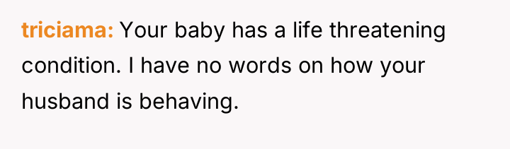 triciama Your baby has a life threatening condition. I have...