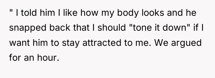 " I told him I like how my body looks...