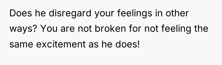 Does he disregard your feelings in other ways? You are...