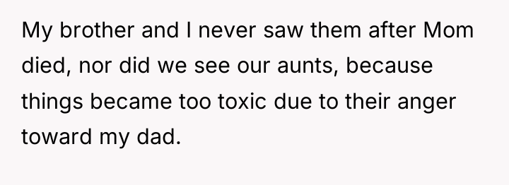 My brother and I never saw them after Mom died,...