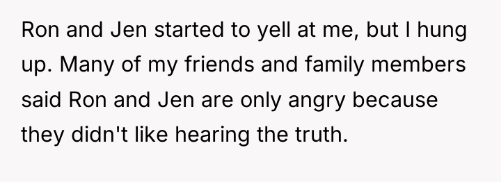Ron and Jen started to yell at me, but I...