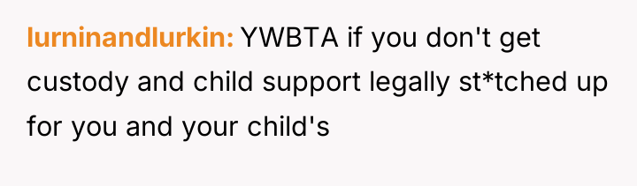lurninandlurkin YWBTA if you don't get custody and child support...