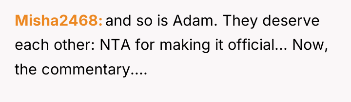 Misha2468 and so is Adam. They deserve each other: NTA...