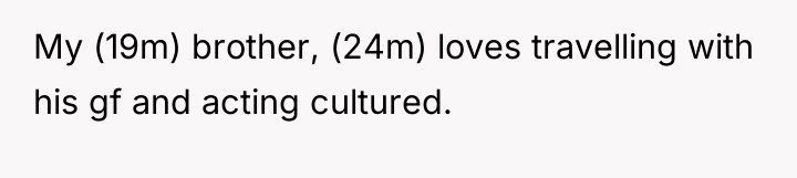 My (19m) brother, (24m) loves travelling with his gf and...