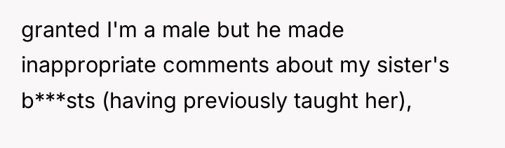 granted I'm a male but he made inappropriate comments about...