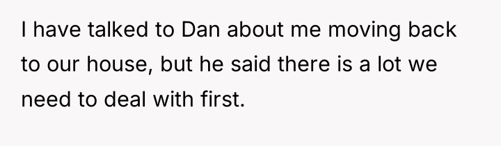 I have talked to Dan about me moving back to...