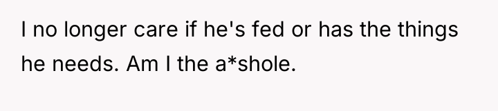 I no longer care if he's fed or has the...