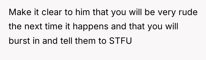 Make it clear to him that you will be very...