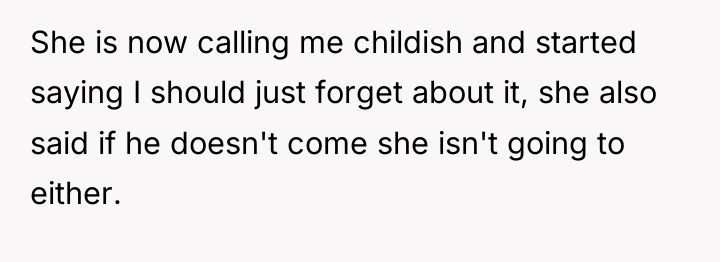 She is now calling me childish and started saying I...