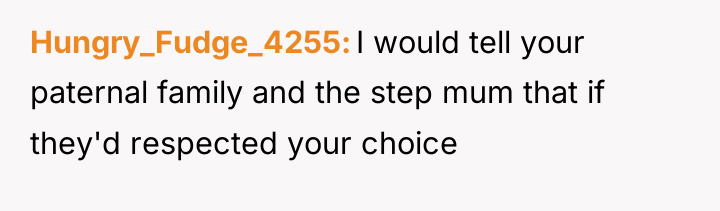 Hungry_Fudge_4255 I would tell your paternal family and the step...