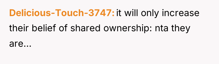 Delicious-Touch-3747 it will only increase their belief of shared ownership:...