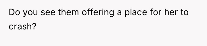 Do you see them offering a place for her to...