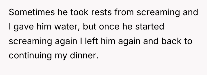 Sometimes he took rests from screaming and I gave him...