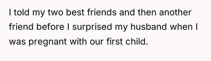 I told my two best friends and then another friend...